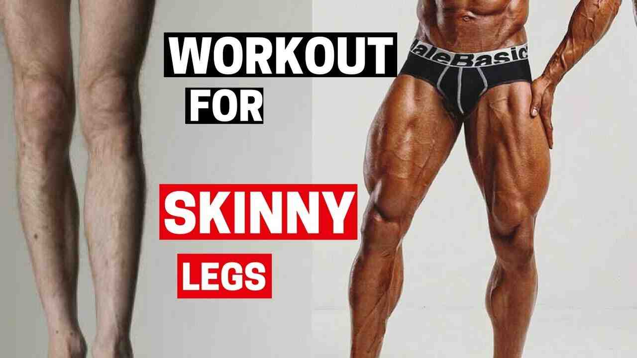 How do I go from skinny to muscular legs?