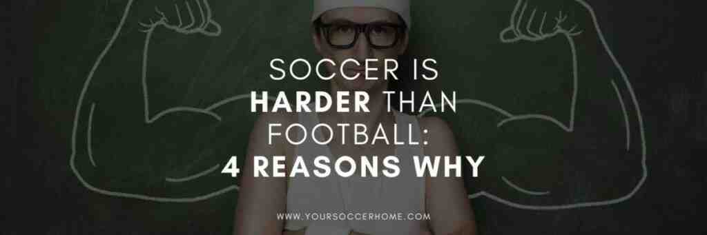 What is harder soccer or American football?