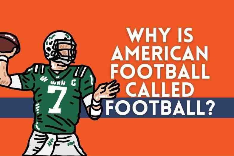 Why is American football called football?
